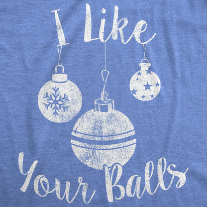 Funny Rude Christmas Shirts, Ornaments Shirt For Women,I Like Your Balls Shirt, Offensive Rude Festive Top, Innuendo Xmas Tee, Balls Shirt