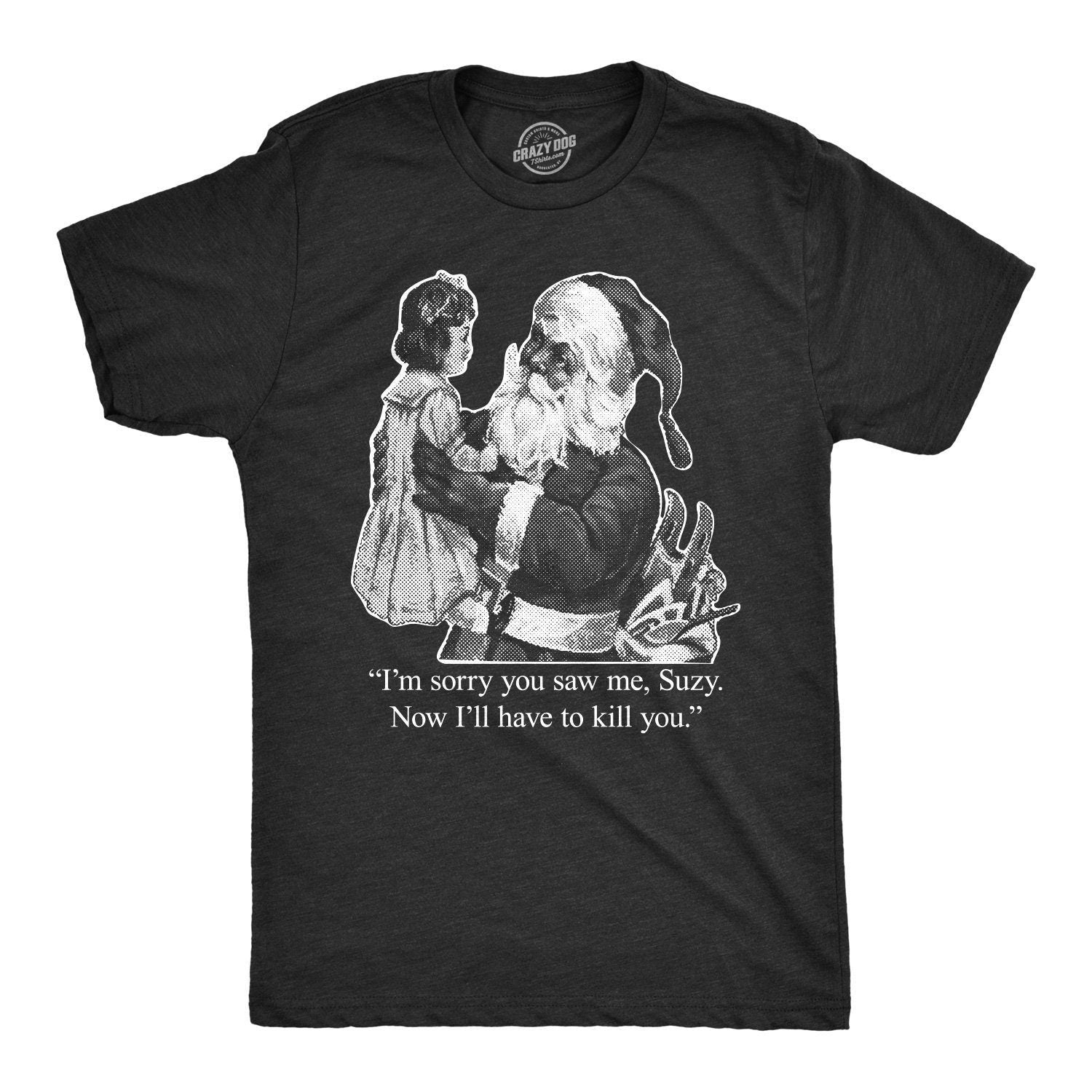 Sorry You Saw Me Suzy, Kill You, Santa Face Christmas Shirt, Christmas Shirt Man, Bad Santa Shirts, Festive Tees Men, Funny Christmas Shirts