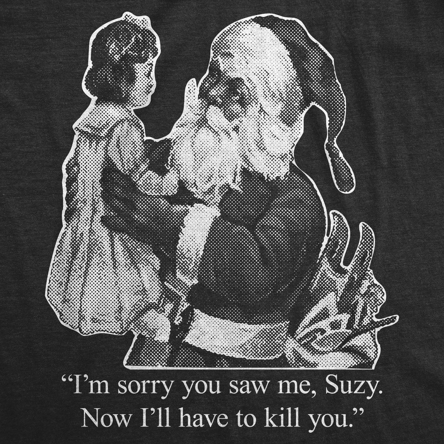 Sorry You Saw Me Suzy, Kill You, Santa Face Christmas Shirt, Christmas Shirt Man, Bad Santa Shirts, Festive Tees Men, Funny Christmas Shirts